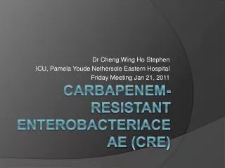 Carbapenem -Resistant Enterobacteriaceae (CRE)