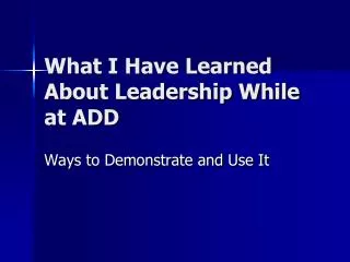 What I Have Learned About Leadership While at ADD