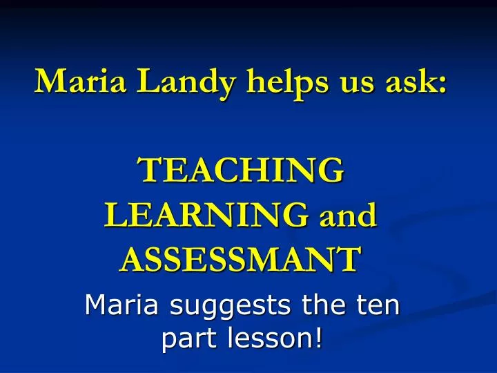 maria landy helps us ask teaching learning and assessmant