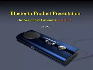 Bluetooth Product Presentation for Avantronics Customers (with SRP info) Feb 2009
