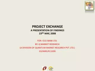 PROJECT EXCHANGE A PRESENTATION OF FINDINGS 23 RD MAY, 2008