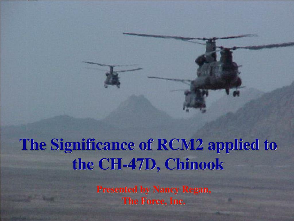 PPT - The Significance of RCM2 applied to the CH-47D, Chinook ...