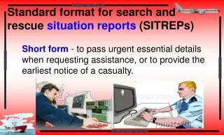 Standard format for search and rescue situation reports (SITREPs)