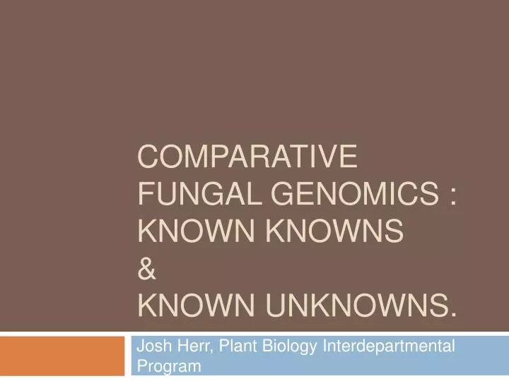 comparative fungal genomics known knowns known unknowns