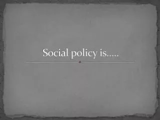 Social policy is.....