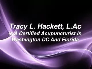 Tracy L. Hackett, L.Ac Is A Certified Acupuncturist In Washington DC And Florida