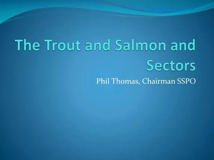 the trout and salmon and sectors