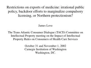 Restrictions on exports of medicine: irrational public policy, backdoor efforts to marginalize compulsory licensing, or