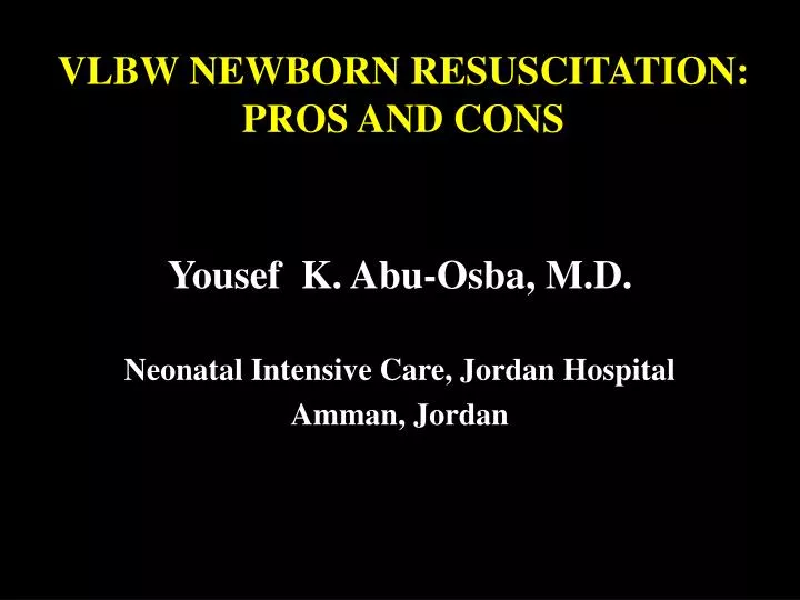 vlbw newborn resuscitation pros and cons