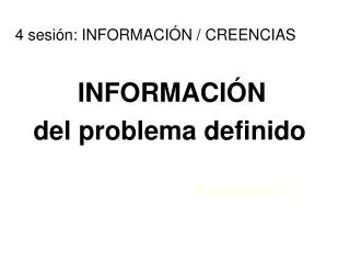 4 sesión: INFORMACIÓN / CREENCIAS