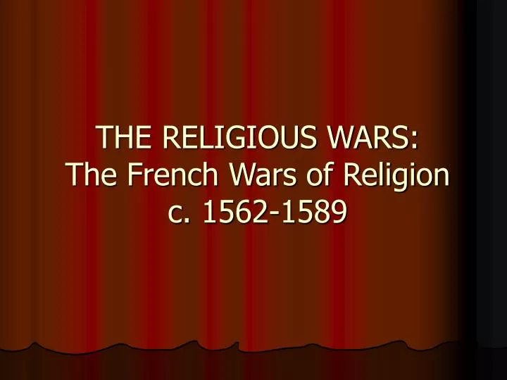 the religious wars the french wars of religion c 1562 1589
