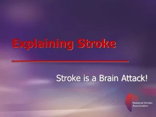 Explaining Stroke __________________ Stroke is a Brain Attack!