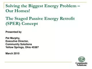 Solving the Biggest Energy Problem – Our Homes! The Staged Passive Energy Retrofit (SPER) Concept