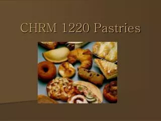 CHRM 1220 Pastries