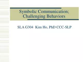 Symbolic Communication; Challenging Behaviors