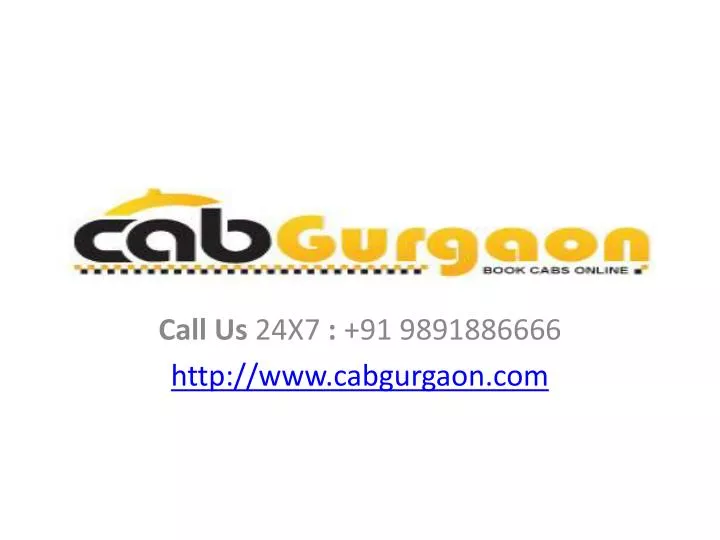 call us 24x7 91 9891886666 http www cabgurgaon com