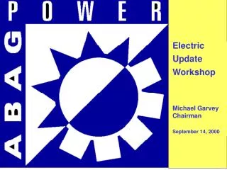 Electric Update Workshop Michael Garvey Chairman September 14, 2000