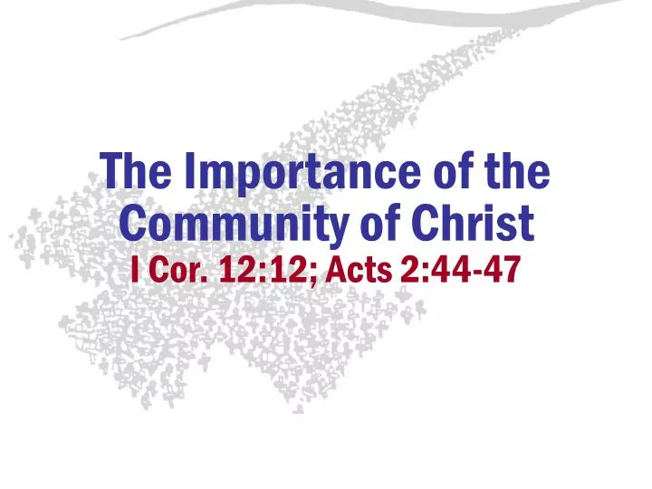 the importance of the community of christ i cor 12 12 acts 2 44 47