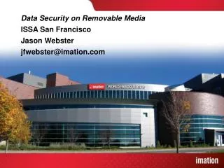 Data Security on Removable Media ISSA San Francisco Jason Webster jfwebster@imation.com