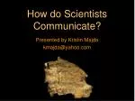 How do Scientists Communicate?