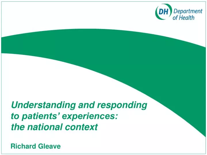 understanding and responding to patients experiences the national context richard gleave