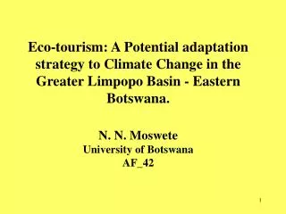Eco-tourism: A Potential adaptation strategy to Climate Change in the Greater Limpopo Basin - Eastern Botswana. N. N. Mo