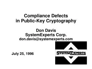 Compliance Defects in Public-Key Cryptography Don Davis SystemExperts Corp. don.davis@systemexperts.com