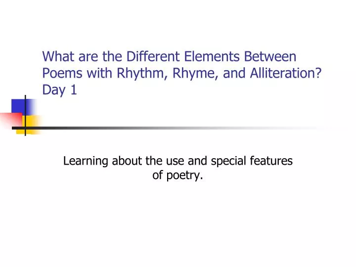 what are the different elements between poems with rhythm rhyme and alliteration day 1