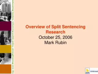 Overview of Split Sentencing Research October 25, 2006 Mark Rubin