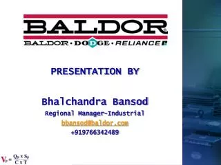 PRESENTATION BY Bhalchandra Bansod Regional Manager-Industrial bbansod@baldor.com +919766342489