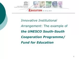 Innovative Institutional Arrangement : The example of the UNESCO South-South Cooperation Programme/ Fund for Education