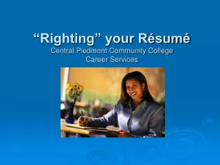 “Righting” your Résumé Central Piedmont Community College Career Services