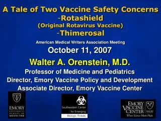 October 11, 2007 Walter A. Orenstein, M.D. Professor of Medicine and Pediatrics Director, Emory Vaccine Policy and Devel