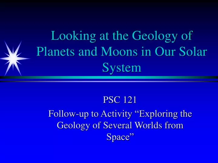 looking at the geology of planets and moons in our solar system