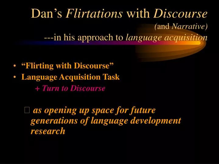 dan s flirtations with discourse and narrative in his approach to language acquisition