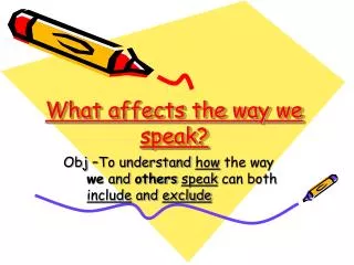What affects the way we speak?