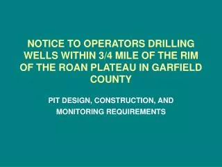 NOTICE TO OPERATORS DRILLING WELLS WITHIN 3/4 MILE OF THE RIM OF THE ROAN PLATEAU IN GARFIELD COUNTY