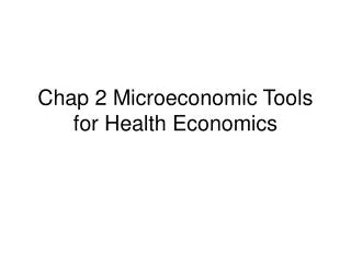 Chap 2 Microeconomic Tools for Health Economics