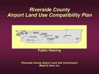 Riverside County Airport Land Use Compatibility Plan Public Hearing Riverside County Airport Land Use Commission Mead &a