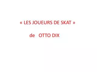 « LES JOUEURS DE SKAT » 		de OTTO DIX