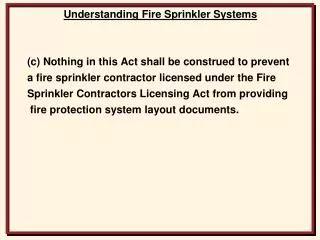 (c) Nothing in this Act shall be construed to prevent a fire sprinkler contractor licensed under the Fire Sprinkler Con