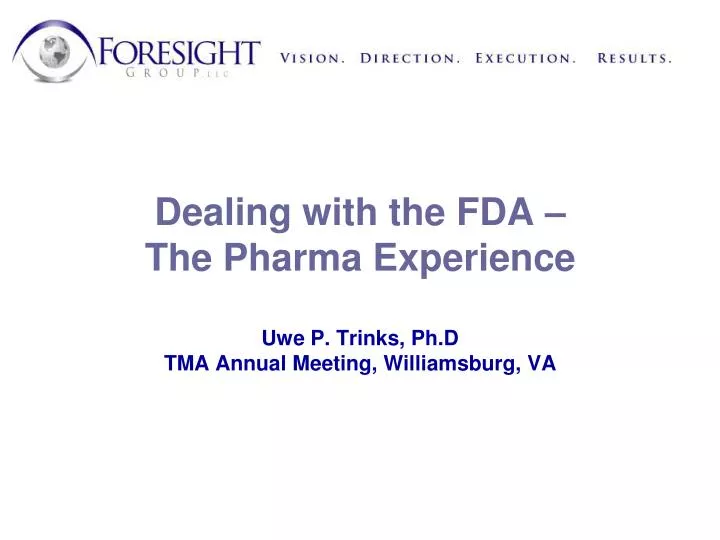 dealing with the fda the pharma experience uwe p trinks ph d tma annual meeting williamsburg va