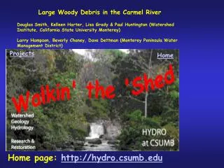 Large Woody Debris in the Carmel River Douglas Smith, Kelleen Harter, Lisa Grady &amp; Paul Huntington (Watershed Instit