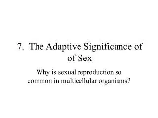 7. The Adaptive Significance of of Sex