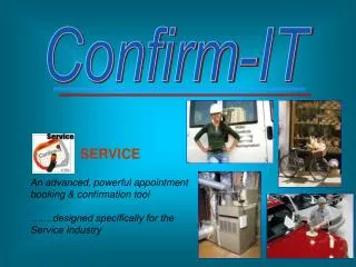 SERVICE An advanced, powerful appointment booking &amp; confirmation tool …….designed specifically for the Service Indus