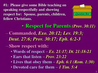 #1: Please give some Bible teaching on speaking respectfully and showing respect for: Spouse, parents, children, fello