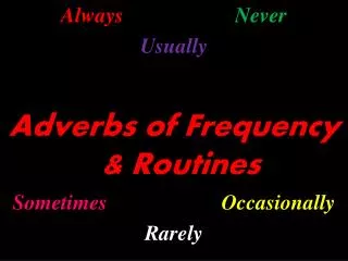 Always Never Usually Adverbs of Frequency &amp; Routines Sometimes Occasionally Rarely