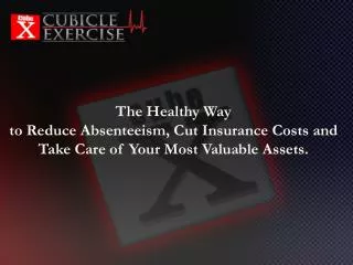 The Healthy Way to Reduce Absenteeism, Cut Insurance Costs and Take Care of Your Most Valuable Assets.