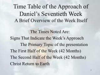 Time Table of the Approach of Daniel’s Seventieth Week A Brief Overview of the Week Itself