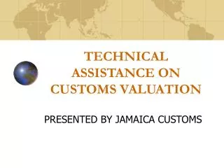 TECHNICAL ASSISTANCE ON CUSTOMS VALUATION